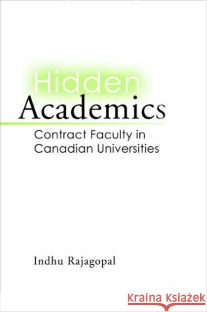 Hidden Academics: Contract Faculty in Canadian Universities Rajagopal, Indhu 9780802080981 University of Toronto Press