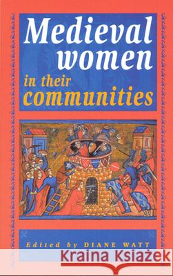 Medieval Women in Their Communities Diane Watt 9780802081223 University of Toronto Press