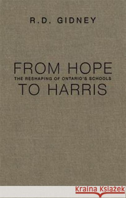 From Hope to Harris: The Reshaping of Ontario's Schools Gidney, R. D. 9780802081254 University of Toronto Press