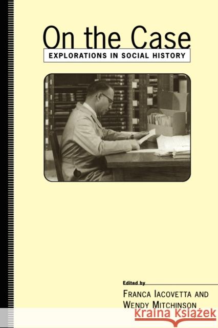 On the Case: Explorations in Social Hist Mitchinson, Wendy 9780802081292 University of Toronto Press