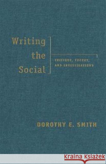 Writing the Social: Critique, Theory, and Investigations Smith, Dorothy E. 9780802081353 University of Toronto Press