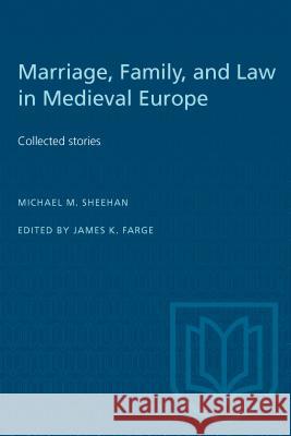 Marriage, Family, and Law in Medieval Europe: Collected Studies Michael M. Sheehan, James Farge 9780802081377