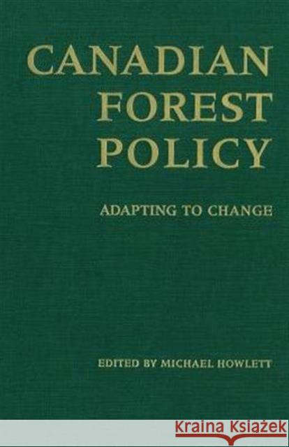 Canadian Forest Policy: Adapting to Change Howlett, Michael 9780802081759 University of Toronto Press