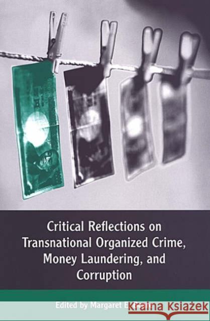 Critical Reflections on Transnational Organized Crime, Money Laundering, and Corruption Margaret E. Beare 9780802081902 University of Toronto Press