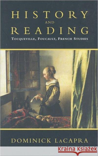 History and Reading: Tocqueville, Foucault, French Studies LaCapra, Dominick 9780802082008 University of Toronto Press