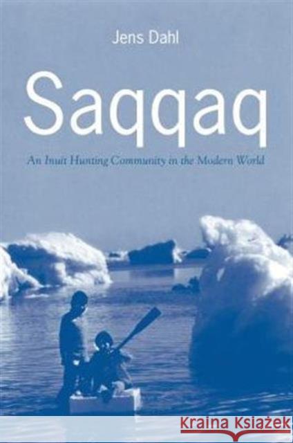 Saqqaq: An Inuit Hunting Community in the Modern World Dahl, Jens 9780802082374