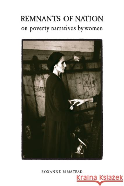 Remnants of Nation: On Poverty Narratives by Women Rimstead, Roxanne 9780802082701