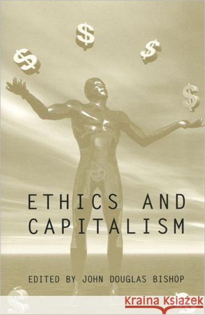 Ethics and Capitalism John D. Bishop 9780802082732 University of Toronto Press