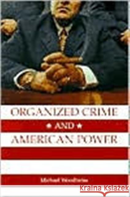 Organized Crime and American Power: A History Woodiwiss, Michael 9780802082787 University of Toronto Press