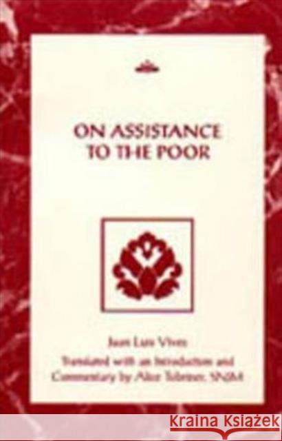 On Assistance to the Poor Juan Luis Vives Alice Tobriner Sister Alice Tobriner 9780802082893