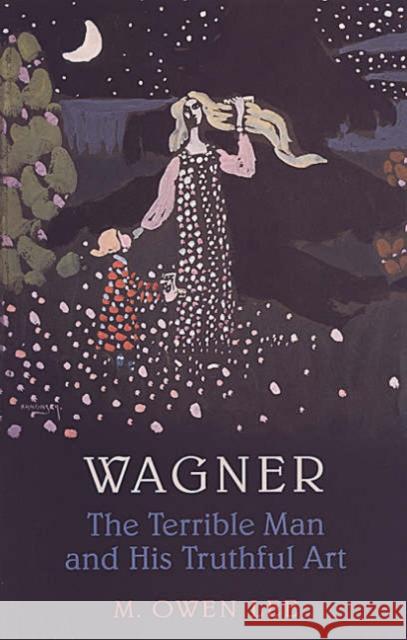 Wagner: The Terrible Man and His Truthful Art Lee, M. Owen 9780802082916 University of Toronto Press