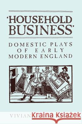 'household Business': Domestic Plays of Early Modern England Comensoli, Viviana 9780802082978 University of Toronto Press