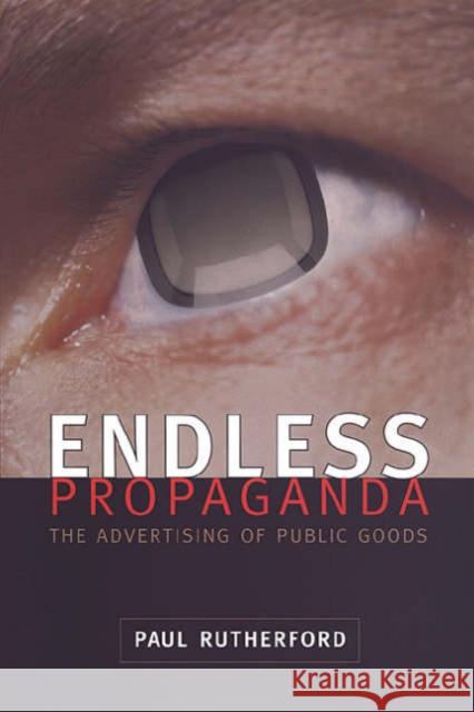 Endless Propaganda: The Advertising of Public Goods Rutherford, Paul 9780802083012