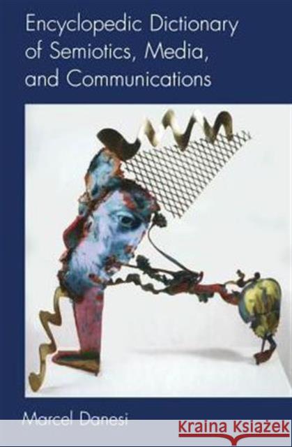 Encyclopedic Dictionary of Semiotics, Media, and Communication Marcel Danesi 9780802083296 0