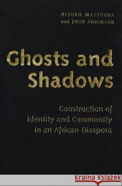 Ghosts and Shadows: Construction of Identity and Community in an African Diaspora Matsuoka, Atsuko 9780802083319 University of Toronto Press