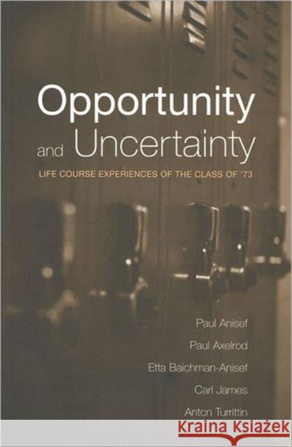 Opportunity and Uncertainty: Life Course Experiences of the Class of '73 Anisef, Paul 9780802083647