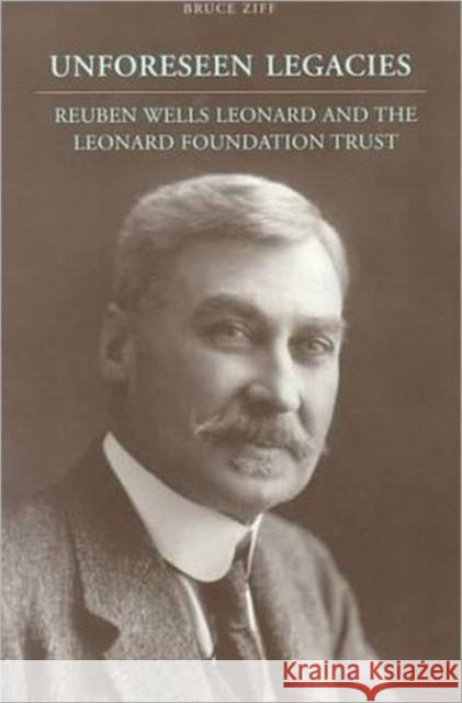 Unforeseen Legacies: Reuben Wells Leonard and the Leonard Foundation Trust Ziff, Bruce 9780802083685 University of Toronto Press
