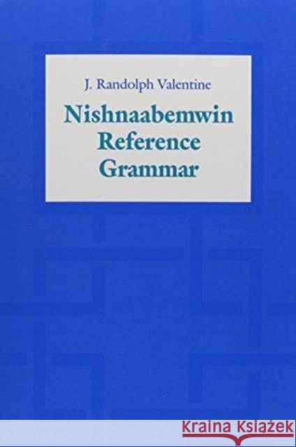 Nishnaabemwin Reference Grammar J. Randolph Valentine Randy Valentine 9780802083890