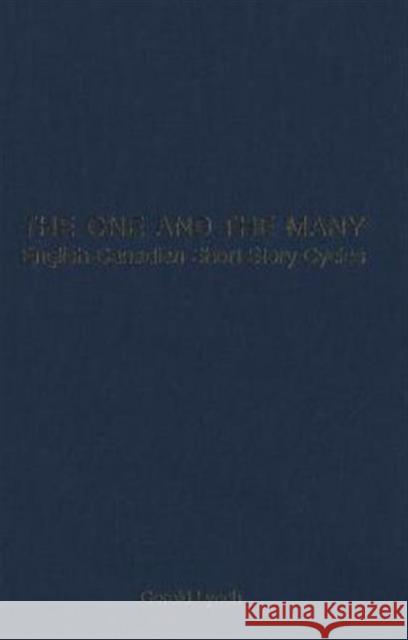 The One and the Many: English-Canadian Short Story Cycles Lynch, Gerald 9780802083975 University of Toronto Press