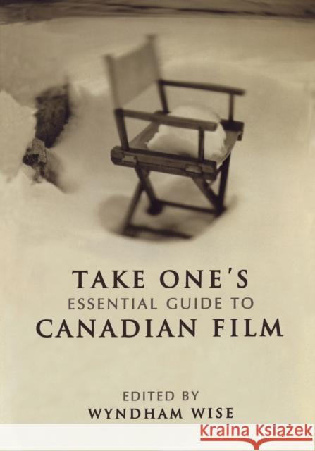 Take One's Essential Guide to Canadian Film Wyndham Wise Patricia Rozema 9780802083982 University of Toronto Press