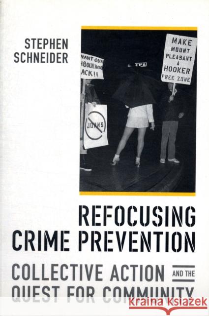 Refocusing Crime Prevention: Collective Action and the Quest for Community Schneider, Stephen 9780802084200 University of Toronto Press