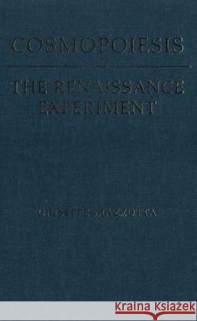 Cosmopoiesis: The Renaissance Experiment Mazzotta, Giuseppe 9780802084217