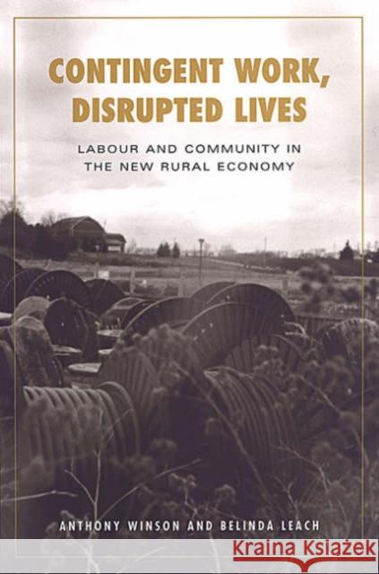 Contingent Work, Disrupted Lives: Labour and Community in the New Rural Economy Leach, Belinda 9780802084262
