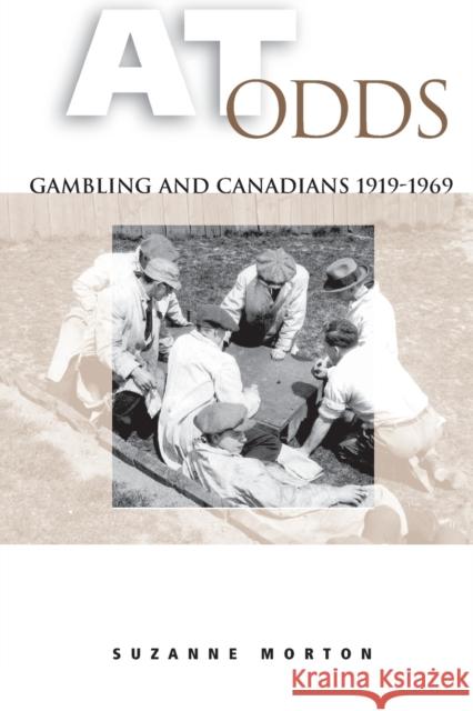 At Odds : Gambling and Canadians, 1919-1969 Suzanne Morton 9780802084415 University of Toronto Press