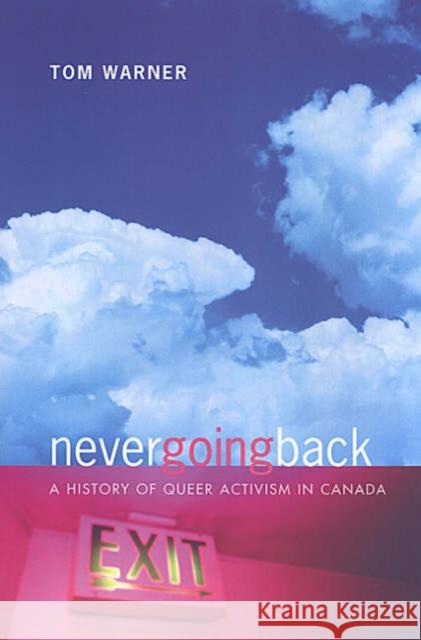 Never Going Back: A History of Queer Activism in Canada Warner, Tom 9780802084606 University of Toronto Press