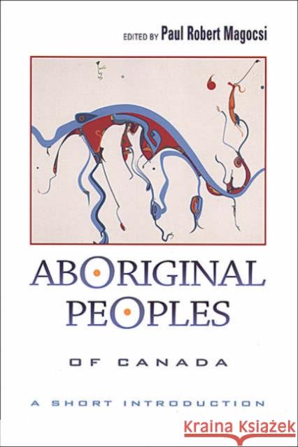 Aboriginal Peoples of Canada: A Short Introduction Magocsi, Paul Robert 9780802084699