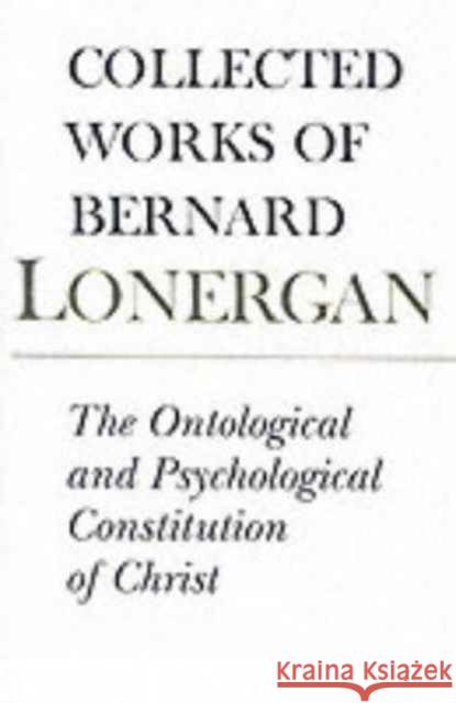 The Ontological and Psychological Constitution of Christ: Volume 7 Lonergan, Bernard 9780802084743 University of Toronto Press