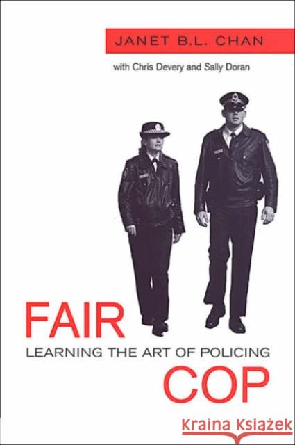 Fair Cop: Learning the Art of Policing Chan, Janet B. L. 9780802084910 University of Toronto Press