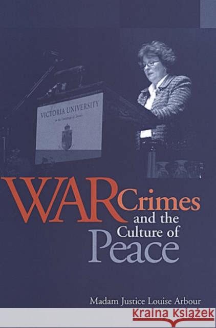 War Crimes and the Culture of Peace Madame Justice Louise Arbour Keith Davey Louise Arbour 9780802084958