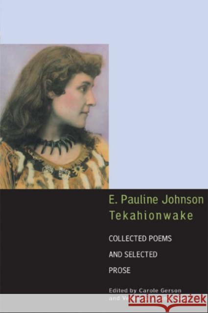 E. Pauline Johnson, Tekahionwake: Collected Poems and Selected Prose Johnson, E. Pauline 9780802084972 University of Toronto Press