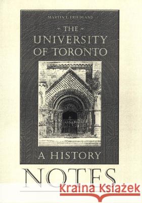 Notes to the University of Toronto: A History Professor Emeritus and Dean (Formerly) M   9780802085269 University of Toronto Press