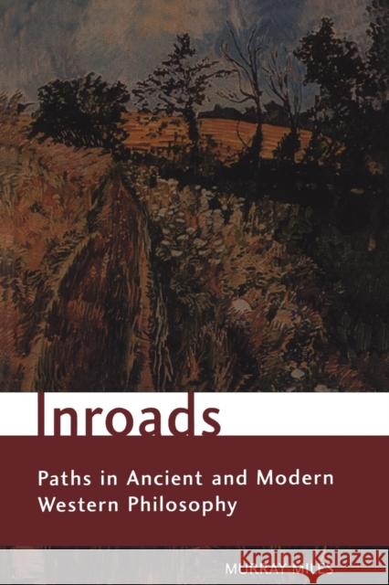 Inroads: Paths in Ancient and Modern Western Philosophy Miles, Murray 9780802085313 University of Toronto Press