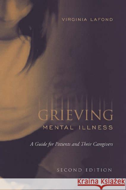 Grieving Mental Illness: A Guide for Patients and Their Caregivers LaFond, Virginia 9780802085320 University of Toronto Press