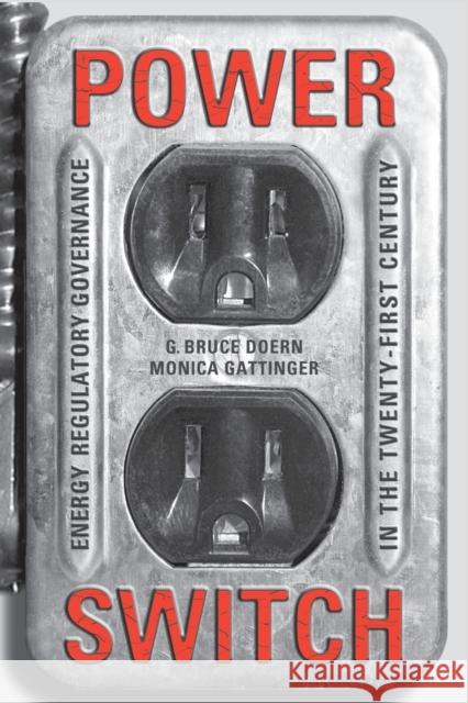 Power Switch: Energy Regulatory Governance in the Twenty-First Century Gattinger, Monica 9780802085368 University of Toronto Press