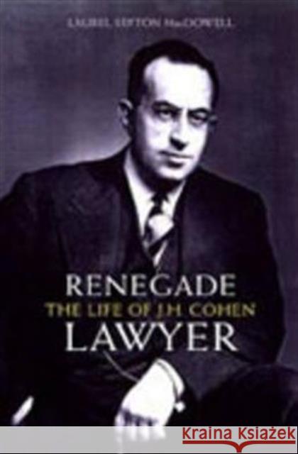 Renegade Lawyer: The Life of J.L. Cohen MacDowell, Laurel Sefton 9780802085603 University of Toronto Press