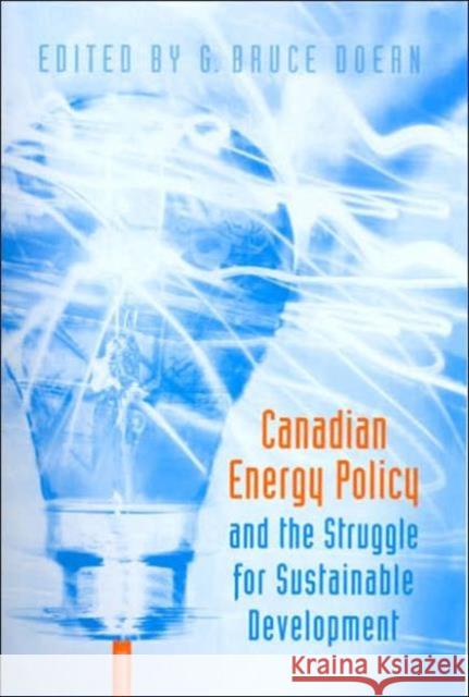 Canadian Energy Policy and the Struggle for Sustainable Development G Bruce Doern 9780802085610