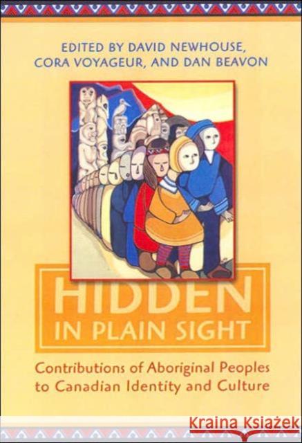Hidden in Plain Sight: Contributions of Aboriginal Peoples to Canadian Identity and Culture, Volume 1 Voyageur, Cora J. 9780802085818 University of Toronto Press