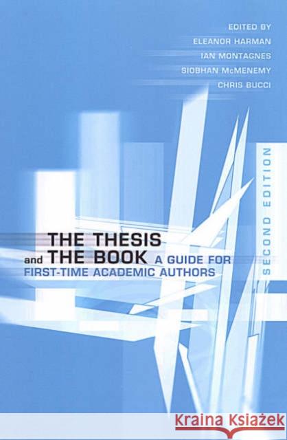 The Thesis and the Book: A Guide for First-Time Academic Authors Harman, Eleanor 9780802085887 University of Toronto Press