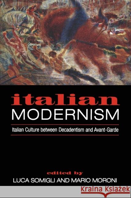 Italian Modernism: Italian Culture between Decadentism and Avant-Garde Moroni, Mario 9780802086020 University of Toronto Press