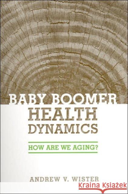 Baby Boomer Health Dynamics: How Are We Aging? Wister, Andrew 9780802086358 University of Toronto Press