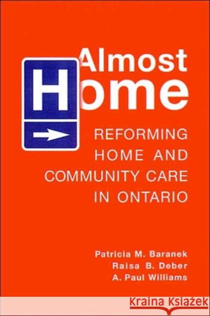 Almost Home: Reforming Home and Community Care in Ontario Baranek, Patricia M. 9780802086396 University of Toronto Press