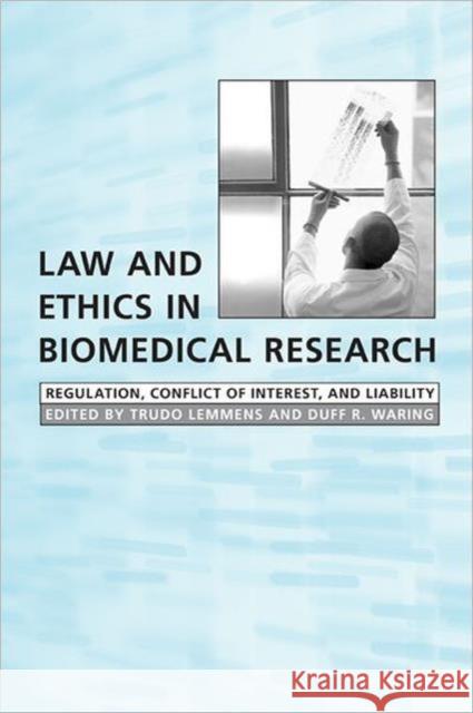 Law and Ethics in Biomedical Research: Regulation, Conflict of Interest and Liability Lemmens, Trudo 9780802086433 University of Toronto Press