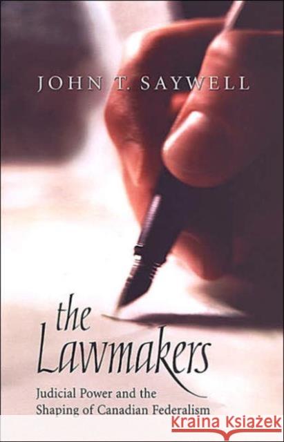 The Lawmakers: Judicial Power and the Shaping of Canadian Federalism Saywell, John T. 9780802086563 University of Toronto Press