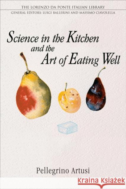 Science in the Kitchen and the Art of Eating Well Pellegrino Artusi Pelegrino Artusi Luigi Ballerini 9780802086570 University of Toronto Press