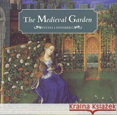 The Medieval Garden Sylvia Landsberg 9780802086600 University of Toronto Press
