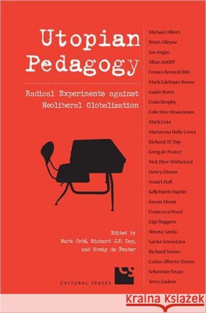 Utopian Pedagogy: Radical Experiments Against Neoliberal Globalization Cote, Mark 9780802086754 University of Toronto Press